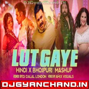 Lut Gaye Tere Ishq Mein (Bhojpuri x Hindi) Mashup Pawan Singh x Himesh R x Sunny Leon - DJ Dalal London